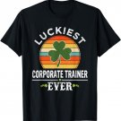 Vintage Luckiest Corporate Trainer Ever St Patricks Day Gift T-Shirt