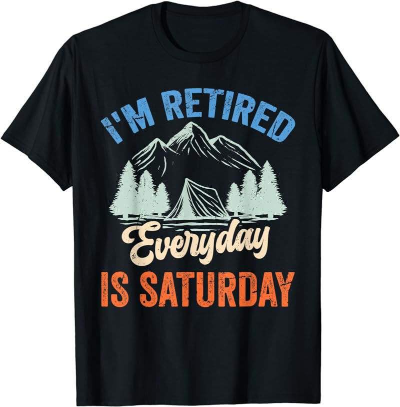 I'm Retired Every Day Is Saturday Retirement Retiring T-Shirt