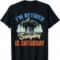 I'm Retired Every Day Is Saturday Retirement Retiring T-Shirt