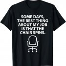 The Best Thing About My Job Is That The Chair Spins T-Shirt
