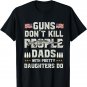 Guns Don't Kill People Dads With Pretty Daughters Humor Dad T-Shirt