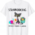 Scrapbooking Because Murder Is Wrong Funny Cat Lover T-Shirt