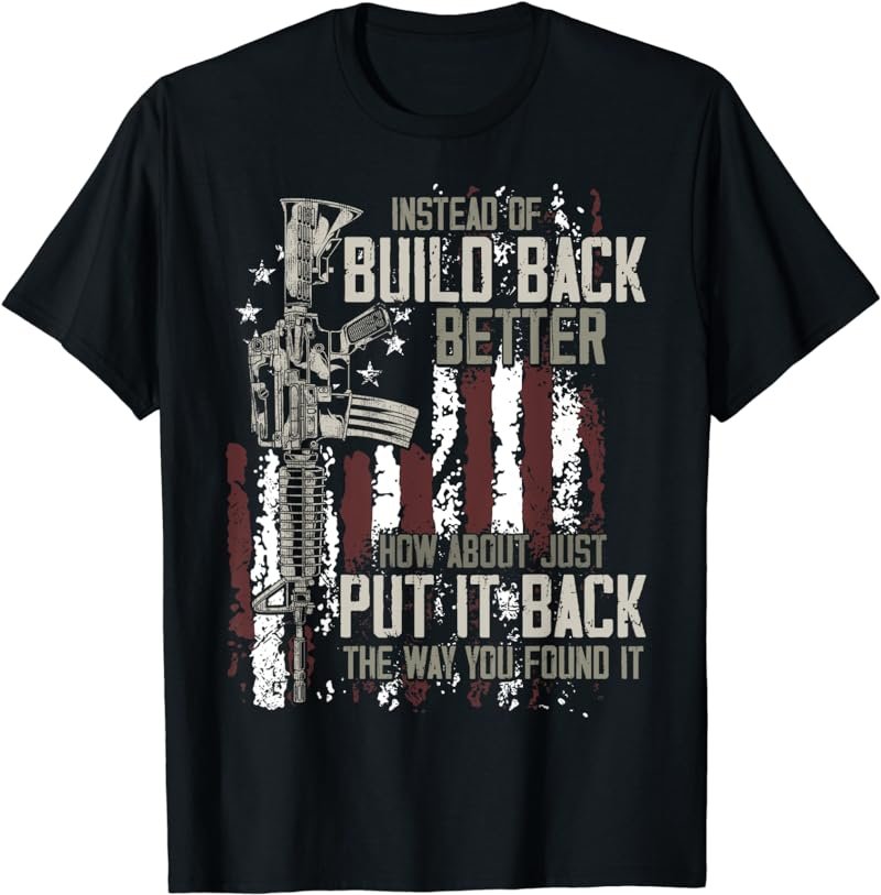 Mens Instead Of Build Back Better How About Just Put It Back T-Shirt