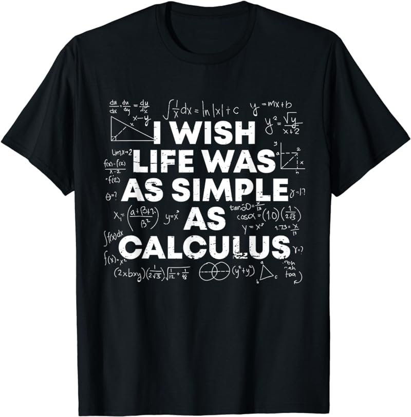 I Wish Life Was As Simple As Calculus Funny Math Sarcastic T-Shirt