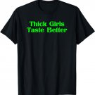 Thick Girls Taste Better T-Shirt