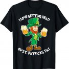 I Love Getting Head on St Patricks Day Leprechaun T Shirt T-Shirt