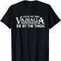 Live By The Thigh Vajhalla Die By The Thigh T-Shirt