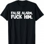 False Alarm Fuck Him Funny T shirt