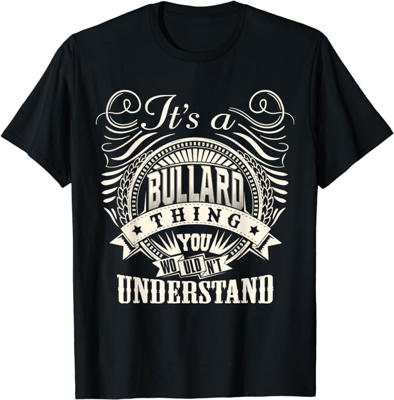It's A BULLARD Thing You Wouldn't Understand BULLARD Family T-Shirt