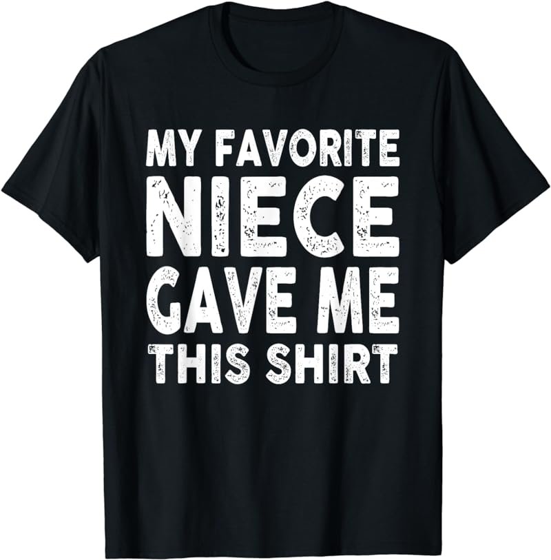 My Favorite Niece Gave Me This Shirt Vintage Father's Day T-Shirt