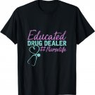 Educated Drug Dealer Nurse T-Shirt