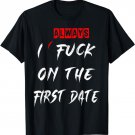 I Always Fuck On The First Date Funny first date T shirt