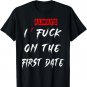 I Always Fuck On The First Date Funny first date T shirt