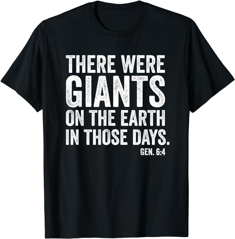There Were Giants - Genesis 6:4 - Biblical Giants Nephilim T-Shirt