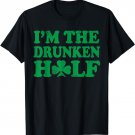 I'm The Drunken Half Couples Irish St Patricks Day Humor T-Shirt