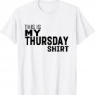 This Is My Thursday Shirt - T-Shirt
