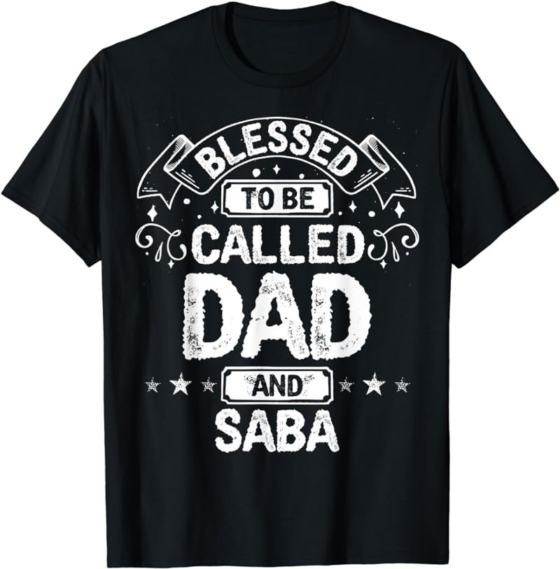 Saba T-Shirt Blessed To Be Called Dad And Saba T-Shirt