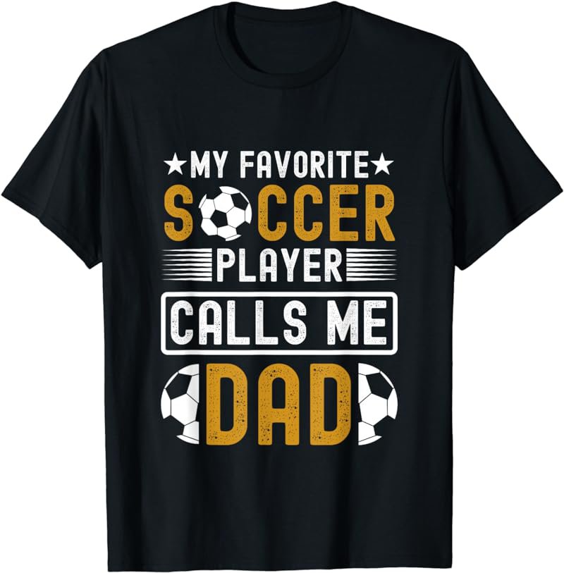 My Favorite Soccer Player Calls Me Dad Fathers Day Soccer T-Shirt