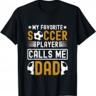 My Favorite Soccer Player Calls Me Dad Fathers Day Soccer T-Shirt