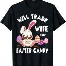 Bunny Eat Chocolate Eggs Will Trade Wife For Easter Candy T-Shirt