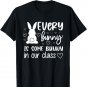 Every Bunny Is Some Bunny In Our Class Easter Day Teacher T-Shirt