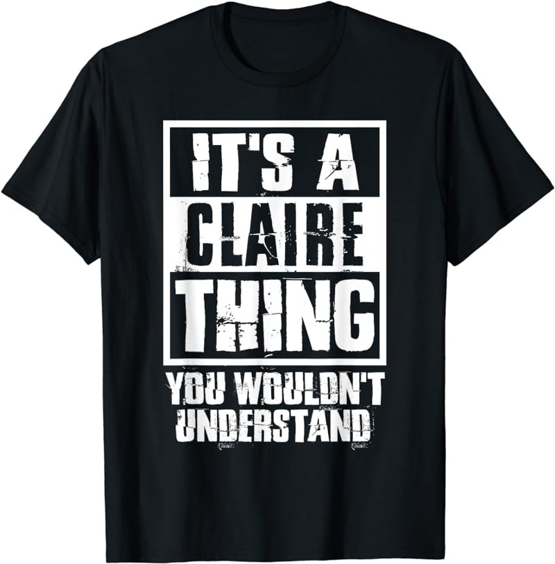 It's A Claire Thing You Wouldn't Understand T-Shirt