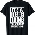 It's A Claire Thing You Wouldn't Understand T-Shirt