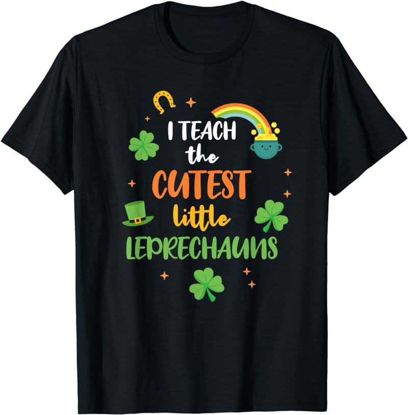 I Teach Cutest Leprechauns St Patricks Teacher Shirt T-Shirt