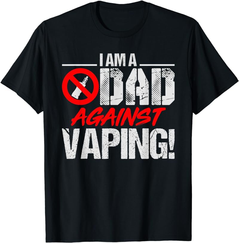 Dad Against Vaping Fathers Gift T-Shirt