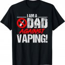 Dad Against Vaping Fathers Gift T-Shirt