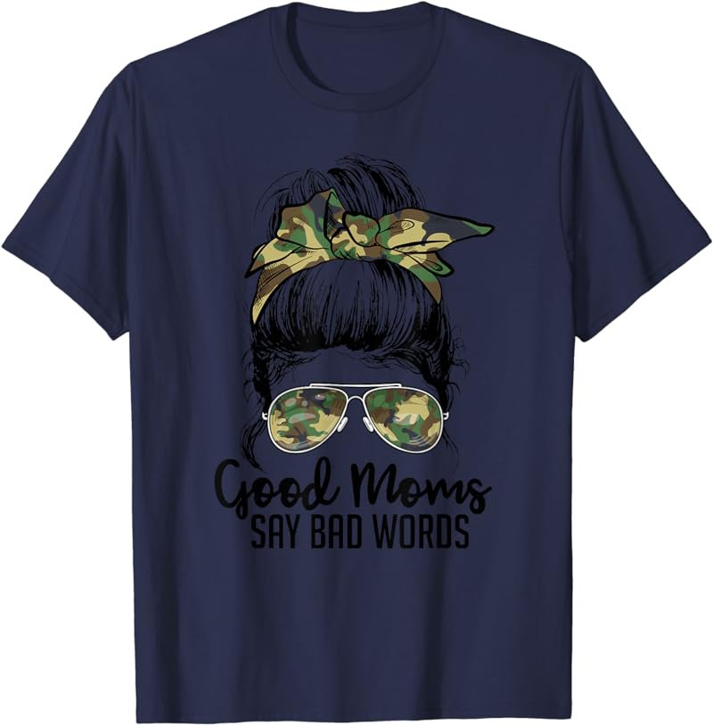 Camouflage Messy Bun Good Mom Bad Words F Bomb Mother's Day T-Shirt