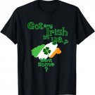 Got Any Irish In Ya? Funny T-Shirt