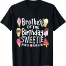 Brother Of The Birthday Sweetie Ice Cream Matching Family T-Shirt
