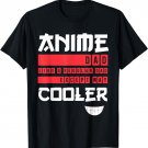 Anime Dad Way Cooler Funny Father's Day Otaku T-Shirt