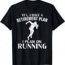 Yes I Have A Retirement Plan Running Funny Run/Runner Gift T-Shirt