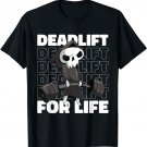 Funny Weightlifting Gym Deadlift for Life Deadlift T-Shirt