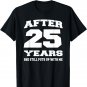 After 25 Years She Still Puts Up With Me Anniversary T-shirt