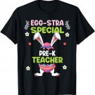 Eggstra Special PRE-K Teacher Gifts Happy Easter Day T-Shirt