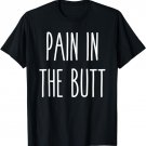 Pain In The Butt Funny Humor Saying Tee