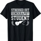 Stressed Out Sonography Student Ultrasound Gift T-Shirt