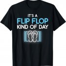 It Is a Flip Flop Kind Of Day - Flip Flops T-Shirt