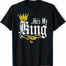 He Is My king Husband Boyfriend Fiancé Couples Valentines T-Shirt