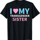 I Love My Transgender Sister LGBT Pride Gift T Shirt