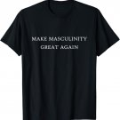 Make Masculinity Great Again Funny Dad Brother Father Gift T-Shirt