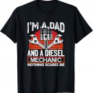 I'm A Dad And A Diesel Mechanic Nothing Scares Me Automobile T-Shirt