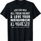 Love God With All Your Heart Love Your Neighbor As Yourself T-Shirt