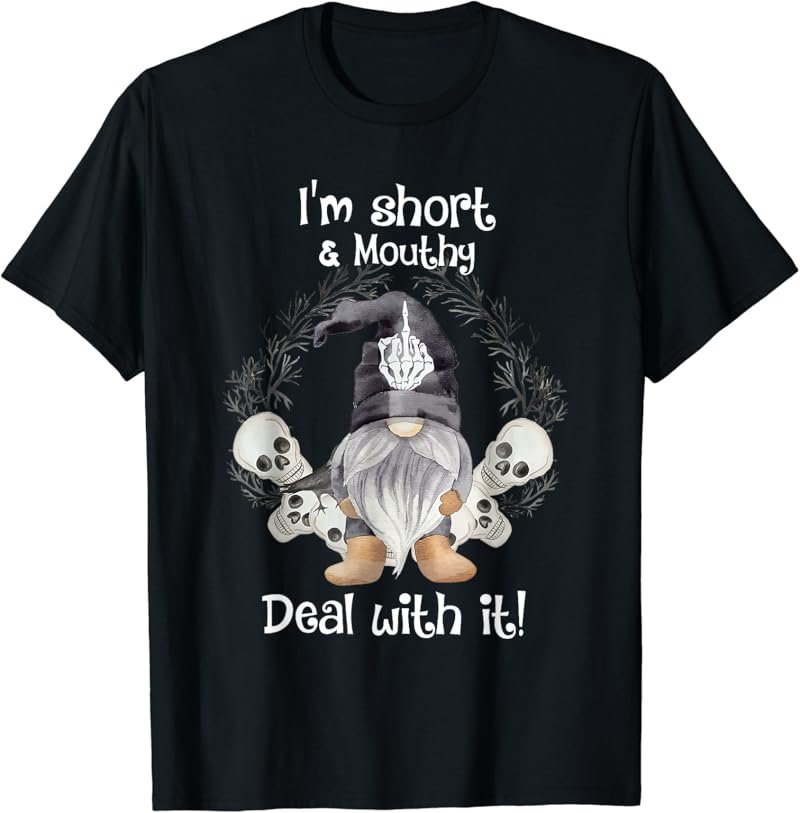 I'm Short Funny Mouthy's Deal Gnome With It Happy Halloween T-Shirt