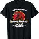 Don't Mess With Daddysaurus You'll Get Jurasskicked T Shirt