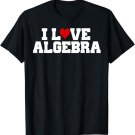 I Love Algebra T-Shirt Math Student Teacher Gift Shirt T-Shirt