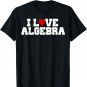 I Love Algebra T-Shirt Math Student Teacher Gift Shirt T-Shirt